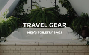 best mens toiletry bags