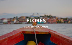 flores guatemala travel guide