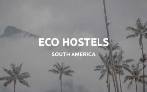 eco hostels south america