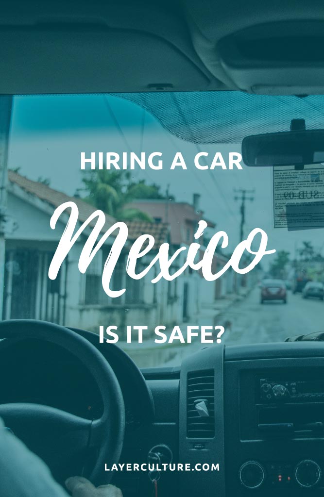 is it safe to rent a car in mexico