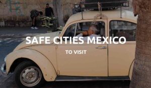 safest cities in mexico