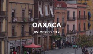 mexico city vs oaxaca city