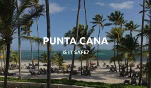 is punta cana safe feat