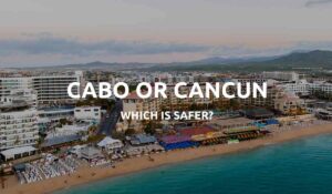 is cabo safer than cancun
