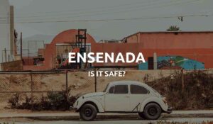 is ensenada safe