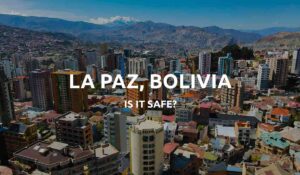 is la paz bolivia safe feat