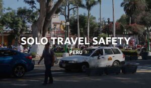 is peru safe to travel alone