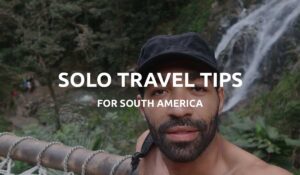 solo travel south america tips